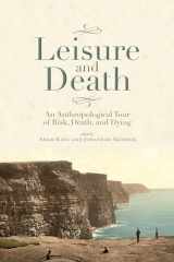 9781607327288-1607327287-Leisure and Death: An Anthropological Tour of Risk, Death, and Dying