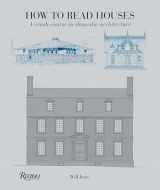 9780789327260-0789327260-How to Read Houses: A Crash Course in Domestic Architecture