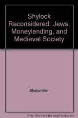 9780520066359-0520066359-Shylock Reconsidered: Jews, Moneylending, and Medieval Society