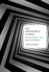 9780262043236-0262043238-Six Impossible Things: The Mystery of the Quantum World (Mit Press)