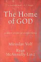 9781587434792-1587434792-The Home of God: A Brief Story of Everything (Theology for the Life of the World)