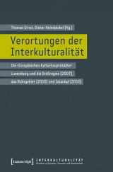 9783837618266-3837618269-Verortungen der Interkulturalität: Die 'Europäischen Kulturhauptstädte' Luxemburg und die Großregion (2007), das Ruhrgebiet (2010) und Istanbul (2010)