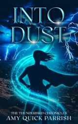 9780997552898-0997552891-Into Dust: The Thunderbird Chronicles