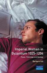 9780582303522-0582303524-Imperial Women Byzantium 1025-1204: Power, Patronage and Ideology