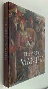 9780892368402-0892368403-The Art of Mantua: Power and Patronage in the Renaissance