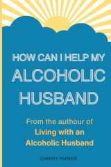 9781508799979-1508799970-How Can I Help My Alcoholic Husband?