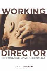 9781932907025-1932907025-The Working Director: How to Arrive, Survive and Thrive in the Director's Chair