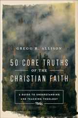9780801019128-0801019125-50 Core Truths of the Christian Faith: A Guide to Understanding and Teaching Theology