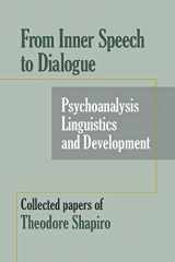 9781949093667-1949093662-From Inner Speech to Dialogue: Psychoanalysis and Development-Collected Papers of Theodore Shapiro