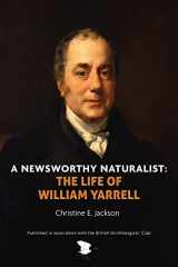 9781913679040-1913679047-A Newsworthy Naturalist: The Life of William Yarrell