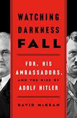 9781250206961-1250206960-Watching Darkness Fall: FDR, His Ambassadors, and the Rise of Adolf Hitler