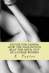 9781490430331-1490430334-An Excuse for Sadism: How the Inquisition Beat the Devil Out of Cathar Women