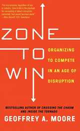 9781682301715-1682301710-Zone to Win: Organizing to Compete in an Age of Disruption