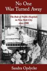 9780195140590-0195140591-No One Was Turned Away: The Role of Public Hospitals in New York City since 1900