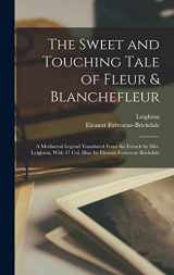9781017443349-1017443343-The Sweet and Touching Tale of Fleur & Blanchefleur; a Mediaeval Legend Translated From the French by Mrs. Leighton, With 37 col. Illus. by Eleanor Fortescue Brickdale