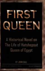 9780961825164-0961825162-First Queen: A Historical Novel on the Life of Hatshepsut Queen of Egypt