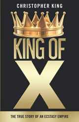 9781735696300-1735696307-KING OF X: THE TRUE STORY OF AN ECSTASY EMPIRE