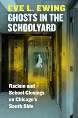 9780226526027-022652602X-Ghosts in the Schoolyard: Racism and School Closings on Chicago's South Side