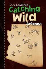 9781436366663-1436366666-Catching Wild: Arizona