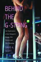 9780786418497-0786418494-Behind the G-String: An Exploration of the Stripper's Image, Her Person and Her Meaning