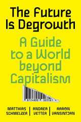9781839765841-1839765844-The Future is Degrowth: A Guide to a World Beyond Capitalism