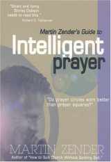 9780970984944-0970984944-Martin Zender's Guide To Intelligent Prayer: Do Prayer Circles Work Better Than Prayer Squares?