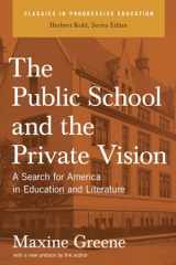 9781595581532-1595581537-The Public School and the Private Vision: A Search for America in Education and Literature (Classics in Progressive Education)