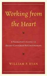 9780765707963-0765707969-Working from the Heart: A Therapist's Guide to Heart-Centered Psychotherapy