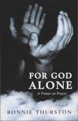 9780268042332-0268042330-For God Alone: A Primer on Prayer