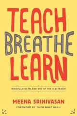9781937006747-1937006743-Teach, Breathe, Learn: Mindfulness in and out of the Classroom