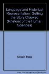 9780299120542-0299120546-Language and Historical Representation: Getting the Story Crooked (Rhetoric of the Human Sciences)