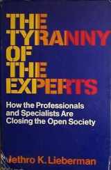9780802702494-080270249X-The tyranny of the experts;: How professionals are closing the open society
