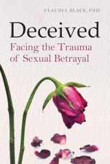 9781949481082-1949481085-Deceived: Facing the Trauma of Sexual Betrayal