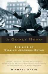 9780385720564-0385720564-A Godly Hero: The Life of William Jennings Bryan