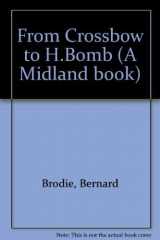 9780253324900-0253324904-From Crossbow to H-Bomb (A Midland book, MB 161)