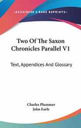 9780548223147-0548223149-Two Of The Saxon Chronicles Parallel V1: Text, Appendices And Glossary