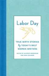 9780374239329-0374239320-Labor Day: True Birth Stories by Today's Best Women Writers