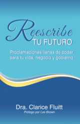 9780990369493-0990369498-Reescribe tu futuro: Proclamaciones llenas de poder para tu vida, negocio y gobierno (Spanish Edition)