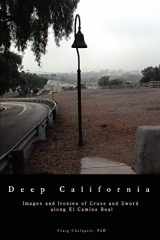9780595514625-0595514626-Deep California: Images and Ironies of Cross and Sword on El Camino Real