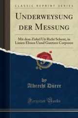 9780332507057-033250705X-Underweysung der Messung: Mit dem Zirkel Uñ Richt Schent, in Linien Ebnen Unnd Gantzen Corporen (Classic Reprint) (German Edition)
