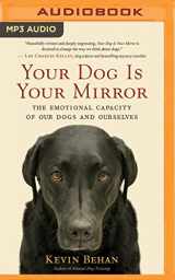 9781713547235-1713547236-Your Dog Is Your Mirror: The Emotional Capacity of Our Dogs and Ourselves