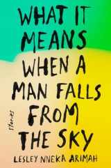 9780735211025-0735211027-What It Means When a Man Falls from the Sky: Stories