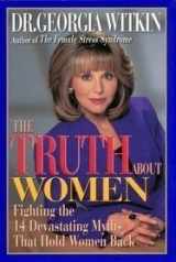 9780670850600-0670850608-The Truth about Women: Fighting the 14 Devastating Myths That Hold Women Back