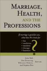 9780802843920-0802843921-Marriage Health and the Professions: If Marriage Is Good for You, What Does This Mean for Law, Medicine, Ministry, Therapy, and Business (Religion, Marriage, and Family Series,)