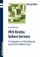 9783170211650-317021165X-Mit Krebs Leben Lernen: Ein Ratgeber Zur Bewaltigung Psychischer Belastungen (Rat & Hilfe) (German Edition)