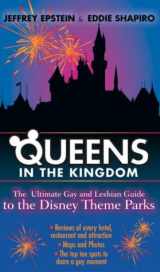 9781555837457-155583745X-Queens in the Kingdom: The Ultimate Gay and Lesbian Guide to the Disney Theme Parks (KINGS IN THE KINGDOM)