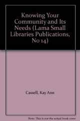 9780838957073-0838957072-Knowing Your Community and Its Needs (Lama Small Libraries Publications, No 14)
