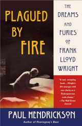 9780804172882-0804172889-Plagued by Fire: The Dreams and Furies of Frank Lloyd Wright