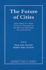 9780761802693-076180269X-The Future of Cities: Essays Based on a Series of Lectures Sponsored by the Worcester Municipal Research Bureau