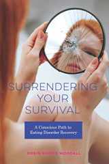 9781733145671-1733145672-Surrendering Your Survival: A Conscious Path to Eating Disorder Recovery